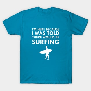 I Was Told There Would Be Surfing Surf Board T-Shirt